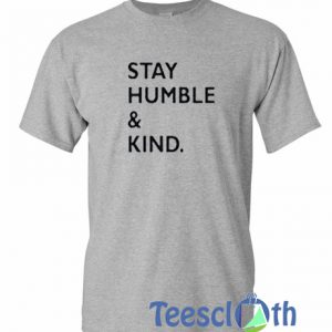 Stay Humble And Kind T Shirt