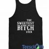 The Sweetest Bitch Ever Tank Top