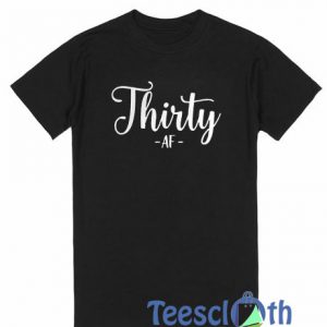 Thirty Af T Shirt