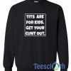 Tits Are For Kids Sweatshirt