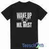 Wake Up MR. West T Shirt