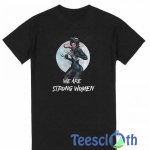 We Are Strong Women T Shirt