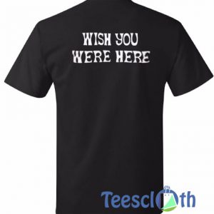 Wish You Were Here T Shirt