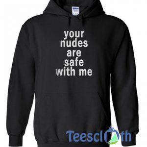 Your Nudes Are Safe Hoodie