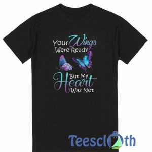 Your Wings Were T Shirt