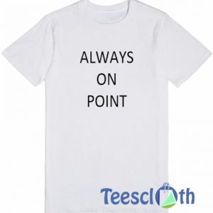 Always On Point T Shirt