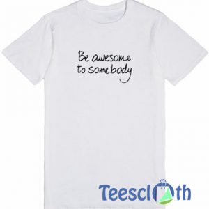 Be Awesome T Shirt