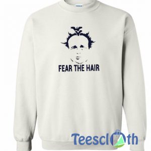 Fear The Hair Sweatshirt