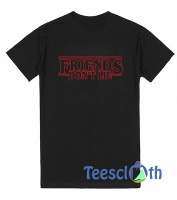 Friends Don't Lie T Shirt For Men Women And Youth Size S To 3XL