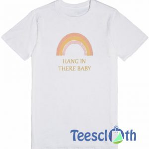 Hang In There Baby T Shirt