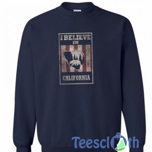 I Believe In California Sweatshirt