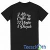 I Like Coffee T Shirt