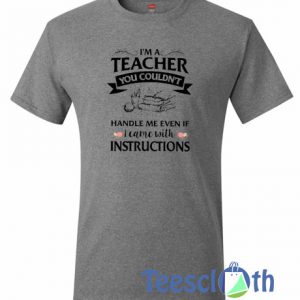 I'm A Teacher T Shirt