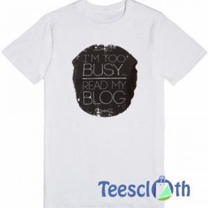 I'm Too Busy T Shirt