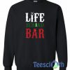 Life Behind Bar Sweatshirt