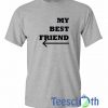 My Best Friend T Shirt