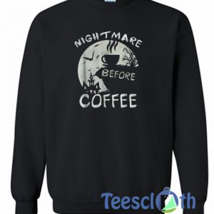 Nightmare Before Coffe Sweatshirt