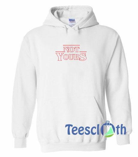 Not Yours Hoodie