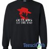Outlaws To The End Sweatshirt