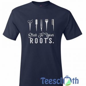 Stick To Your Roots T Shirt