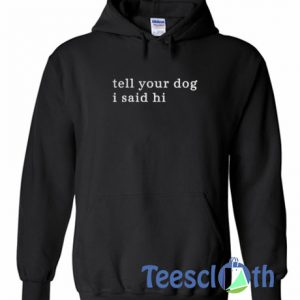 Tell Your Dog Hoodie