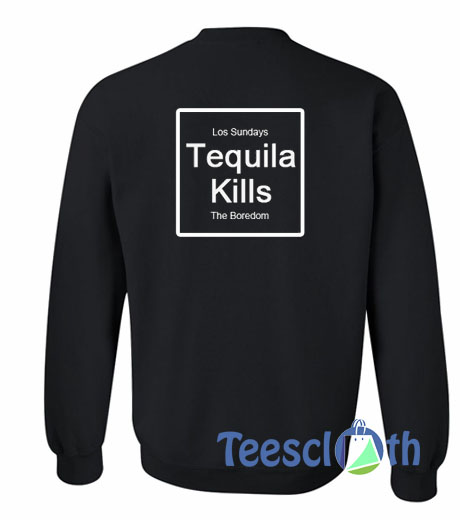 Tequila Kills Sweatshirt