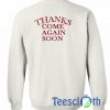 Thanks Come Again Sweatshirt