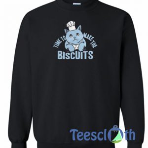 Time To Make The Biscuit Sweatshirt