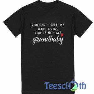You Can't Tell Me T Shirt
