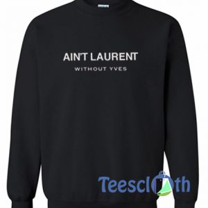 Ain't Laurent Sweatshirt