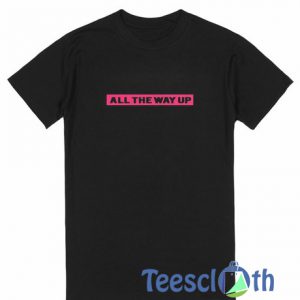 All The Way T Shirt