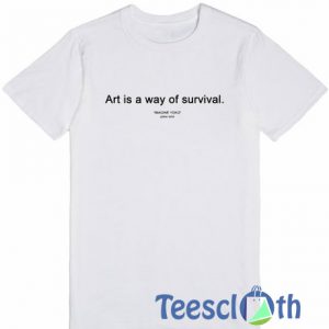 Art Is Way Of Survival T Shirt