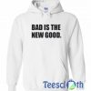 Bad Is The New Good Hoodie