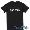 Bad Seed T Shirt