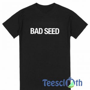 Bad Seed T Shirt