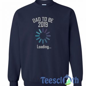Dad To Be 2019 Sweatshirt