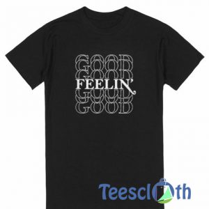 Good Feelin T Shirt
