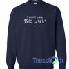 I Don't Care Japanese Sweatshirt