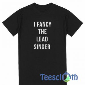 I Fancy The Lead T Shirt