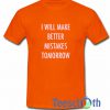 I Will Make Better T Shirt