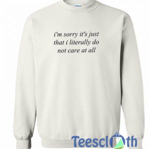 I'm Sorry It's Just Sweatshirt