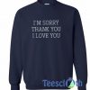 I'm Sorry Thank You Sweatshirt