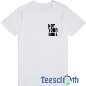 Not Your Babe T Shirt