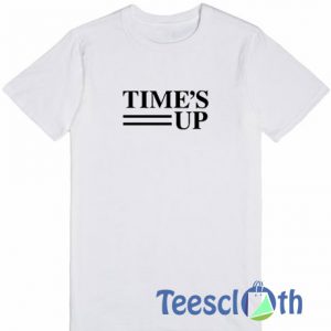 Time's Up T Shirt