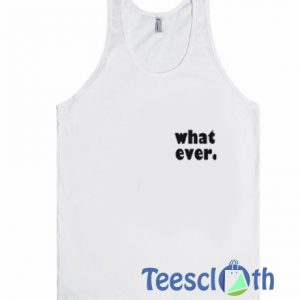 What Ever Tank Top