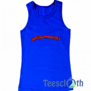 Whatchagonnadobrother Tank Top