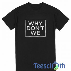 Why Don't We T Shirt