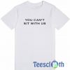 You Can't Sit T Shirt