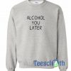 Alcohol You Later Logo Sweatshirt