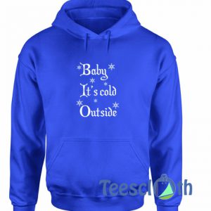 Baby Its Cold Hoodie